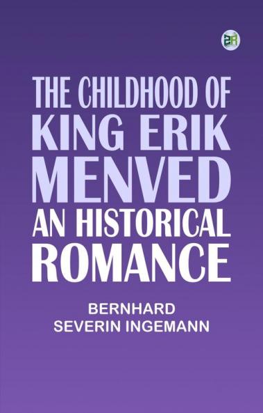 The Childhood of King Erik Menved: An Historical Romance