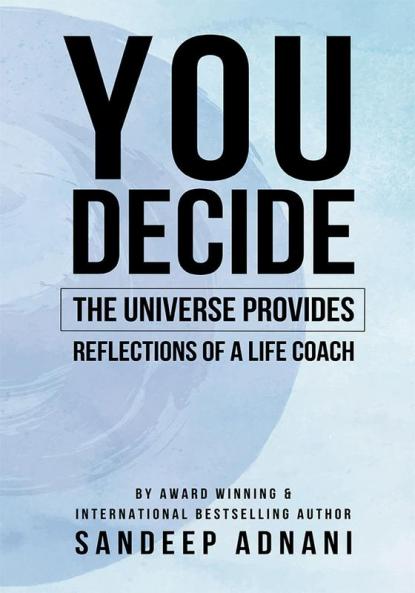 You Decide: The Universe Provides! Reflections of a Life Coach