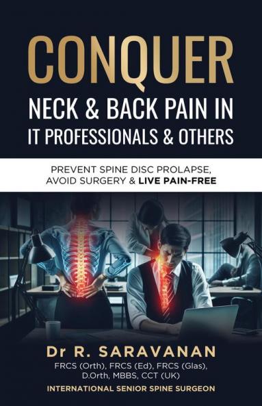 Conquer Neck & Back Pain in It Professionals & Others: Prevent Spine Disc Prolapse Avoid Surgery & Live Pain-Free