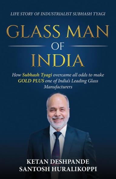 GLASSMAN OF INDIA: The life story of industrialist Subhash Tyagi