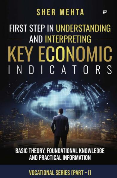 First Step in Understanding andInterpreting Key Economic Indicators