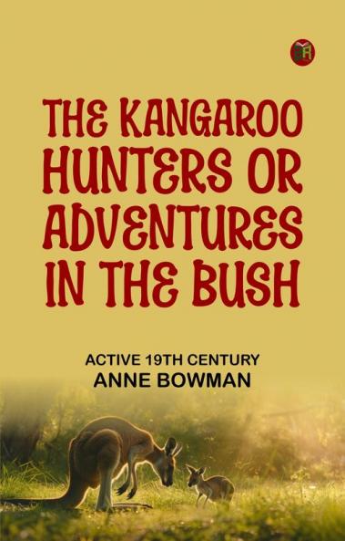The Kangaroo Hunters; Or Adventures in the Bush