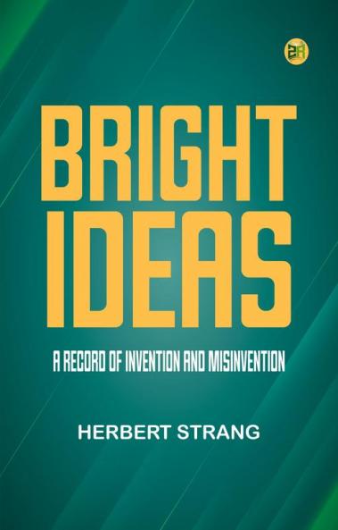 Bright Ideas: A Record of Invention and Misinvention