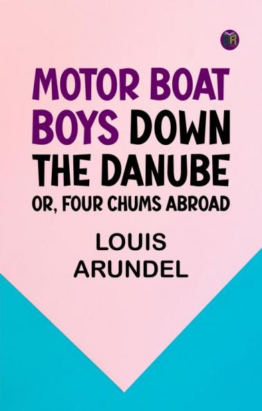 Motor Boat Boys Down the Danube or Four Chums Abroad