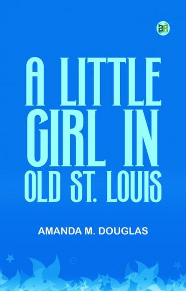 A Little Girl in Old St. Louis