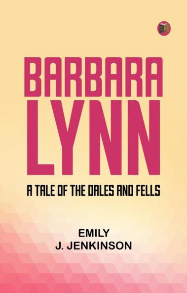 Barbara Lynn  A Tale of the Dales and Fells.