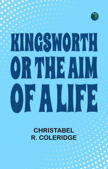 Kingsworth; or The Aim of a Life