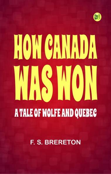 How Canada Was Won: A Tale of Wolfe and Quebec