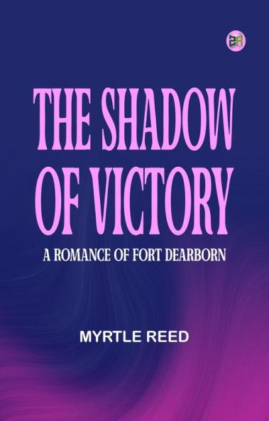The Shadow of Victory: A Romance of Fort Dearborn