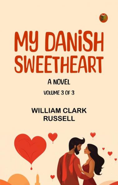 My Danish Sweetheart  A Novel. Volume 3 of 3