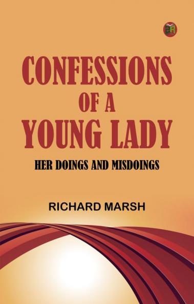 Confessions of a Young Lady  Her Doings and Misdoings