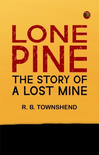 Lone Pine  The Story of a Lost Mine