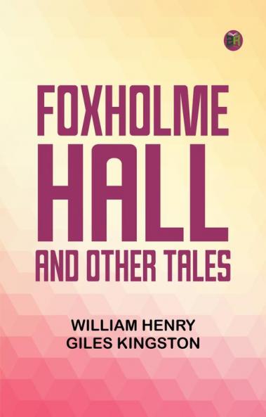 Foxholme Hall and Other Tales