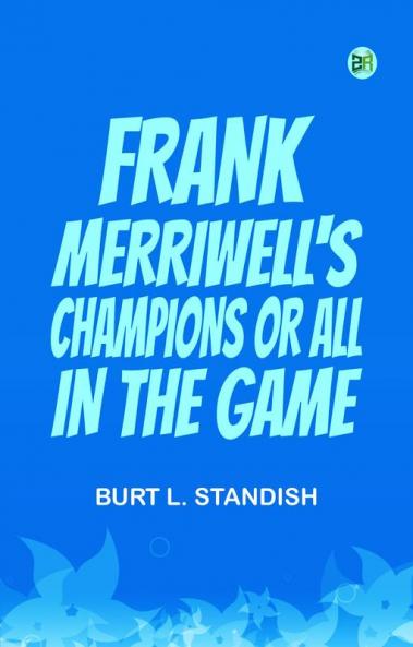 Frank Merriwell's Champions Or All in the Game