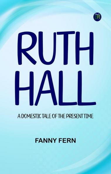 Ruth Hall  A Domestic Tale of the Present Time