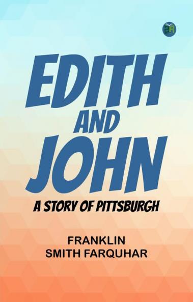 Edith and John  A Story of Pittsburgh