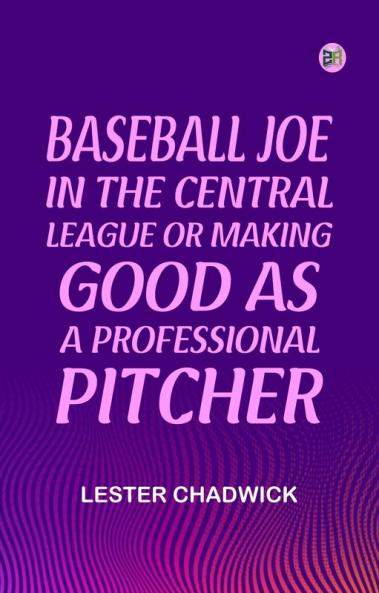 Baseball Joe in the Central League or Making Good as a Professional Pitcher