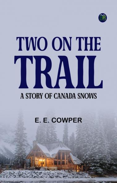 Two on the Trail  A Story of Canada Snows