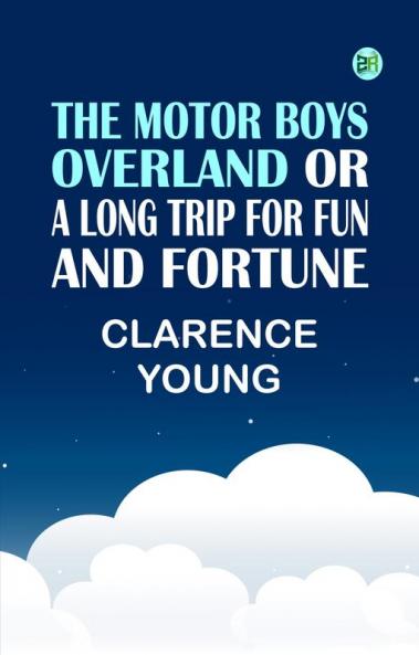 The Motor Boys Overland Or A Long Trip for Fun and Fortune