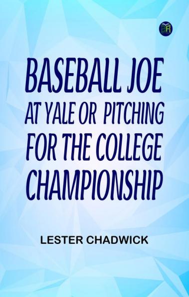 Baseball Joe at Yale or Pitching for the College Championship