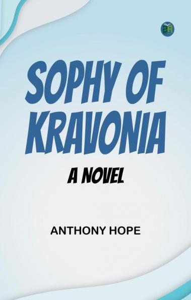 Sophy of Kravonia  A Novel