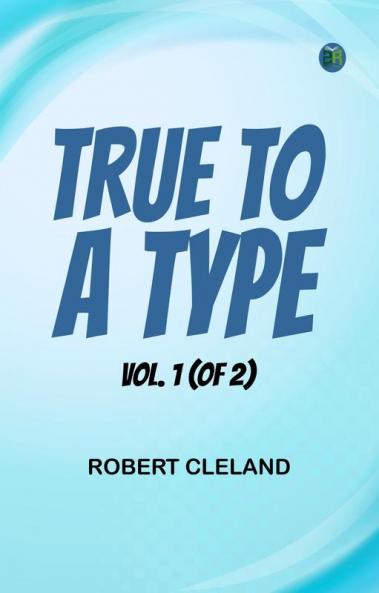 True to a Type Vol. 1 (of 2)