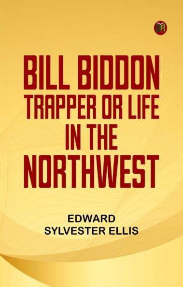 Bill Biddon Trapper or Life in the Northwest