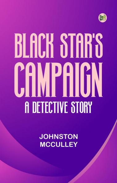 Black Star's Campaign  A Detective Story