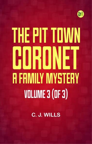 The Pit Town Coronet  A Family Mystery Volume 3 (of 3)