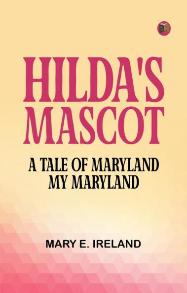 Hilda's Mascot  A Tale of Maryland My Maryland