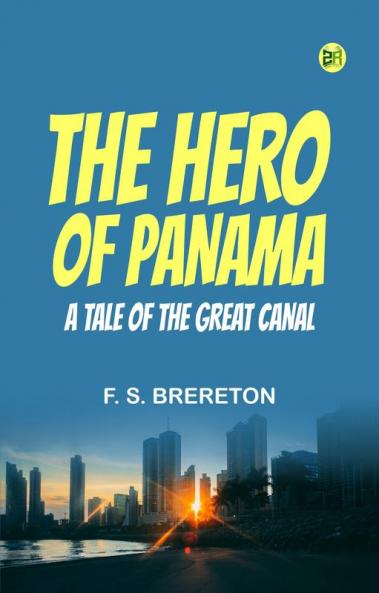 The Hero of Panama  A Tale of the Great Canal