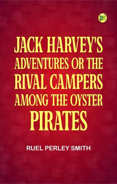 Jack Harvey's Adventures or The Rival Campers Among the Oyster Pirates