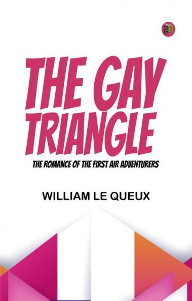 The Gay Triangle  The Romance of the First Air Adventurers