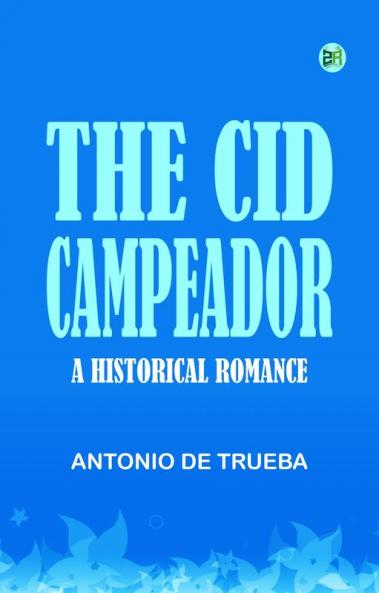 The Cid Campeador  A Historical Romance
