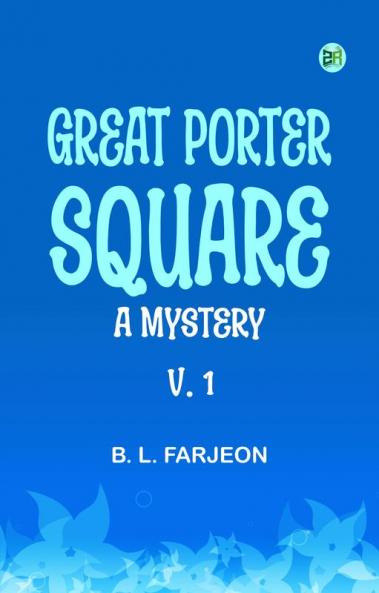 Great Porter Square: A Mystery. v. 1
