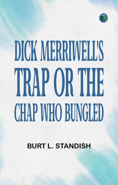 Dick Merriwell's Trap Or The Chap Who Bungled