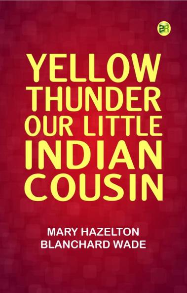 Yellow Thunder Our Little Indian Cousin