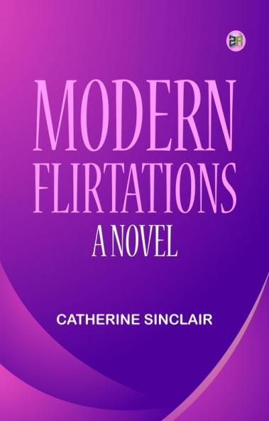 Modern Flirtations: A Novel