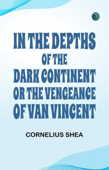 In the Depths of the Dark Continent; or The Vengeance of Van Vincent