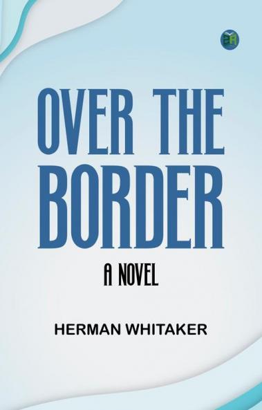 Over the Border  A Novel