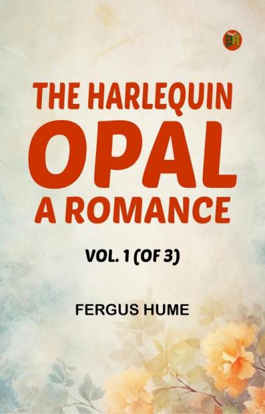 The Harlequin Opal: A Romance. Vol. 1 (of 3)