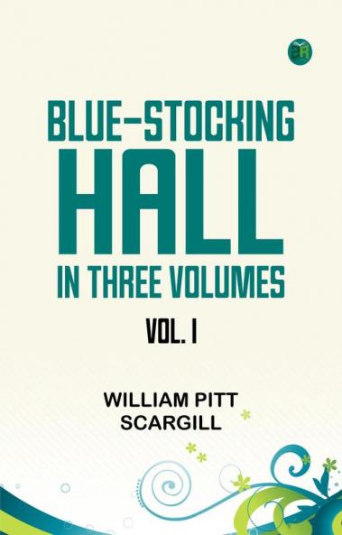 BLUE-STOCKING HALL. IN THREE VOLUMES.  VOL. I.