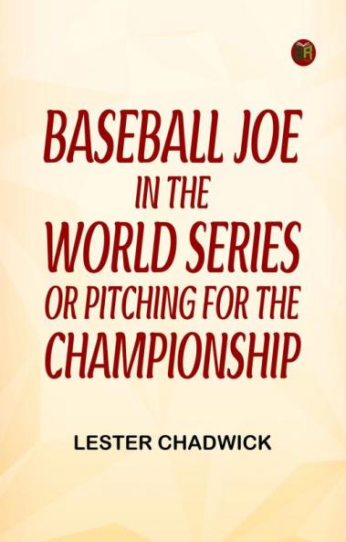 Baseball Joe in the World Series; or Pitching for the Championship