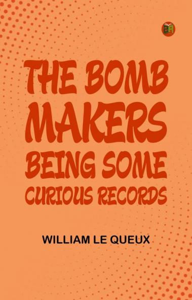 The Bomb-MakersBeing Some Curious Records