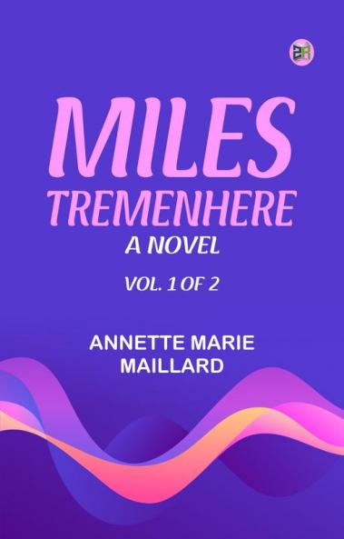 Miles Tremenhere  A Novel. Vol. 1 of 2