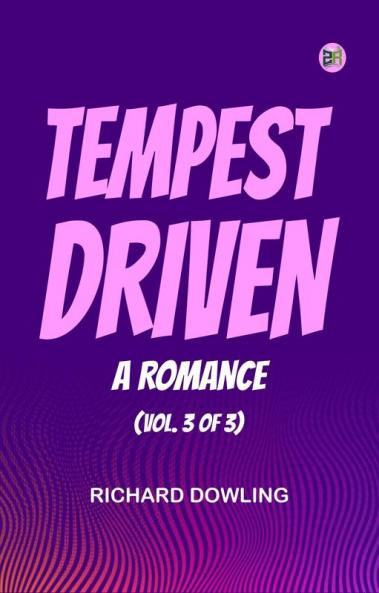 Tempest-Driven: A Romance (Vol. 3 of 3)