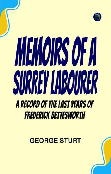 Memoirs of a Surrey Labourer  A Record of the Last Years of Frederick Bettesworth