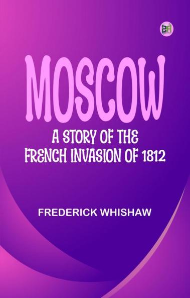 Moscow: A Story of the French Invasion of 1812