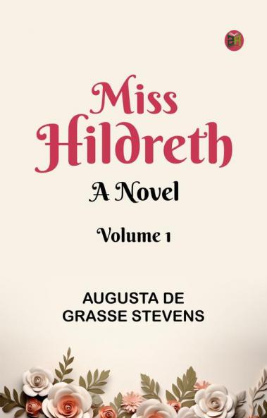 Miss Hildreth  A Novel Volume 1