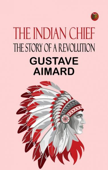 The Indian Chief  The Story of a Revolution